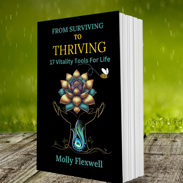 From Surviving to Thriving: 17 Vitality Tools For Life - Molly Flexwell